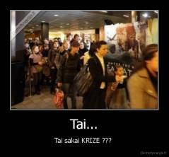Tai... - Tai sakai KRIZE ??? 