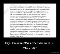 Taigi, Tomas su BMW ar Deividas su MB ?   - BMW ar MB ? 