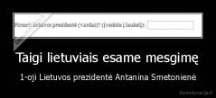 Taigi lietuviais esame mesgimę - 1-oji Lietuvos prezidentė Antanina Smetonienė