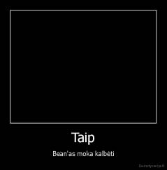 Taip - Bean'as moka kalbėti