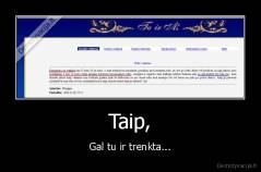 Taip, - Gal tu ir trenkta...