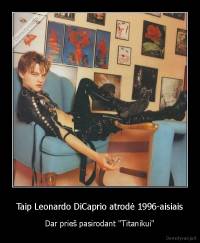 Taip Leonardo DiCaprio atrodė 1996-aisiais - Dar prieš pasirodant "Titanikui"