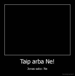 Taip arba Ne! - Jonas sako: Ne