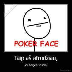 Taip aš atrodžiau, - kai baigėsi vasara.