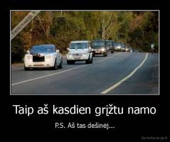 Taip aš kasdien grįžtu namo - P.S. Aš tas dešinėj...