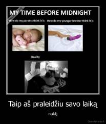 Taip aš praleidžiu savo laiką - naktį