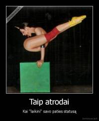 Taip atrodai - Kai "laikini" savo paties statusą