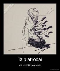 Taip atrodai - kai pasitiki žmonėmis