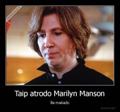 Taip atrodo Marilyn Manson - Be makiažo