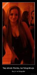 Taip atrodo Monika, kai fotografuoja - Ne ji ir ne fotografai