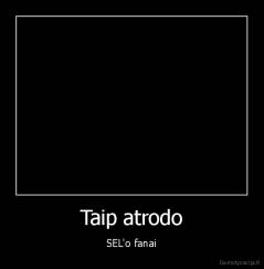 Taip atrodo - SEL'o fanai