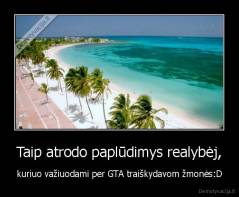 Taip atrodo paplūdimys realybėj, - kuriuo važiuodami per GTA traiškydavom žmonės:D