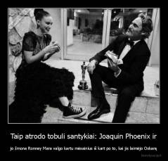 Taip atrodo tobuli santykiai: Joaquin Phoenix ir - jo žmona Ronney Mara valgo kartu mėsainius iš kart po to, kai jis laimėjo Oskarą