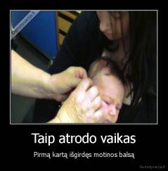 Taip atrodo vaikas - Pirmą kartą išgirdęs motinos balsą