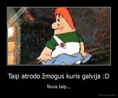 Taip atrodo žmogus kuris galvija :D - Nuva taip...