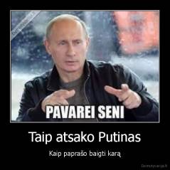 Taip atsako Putinas - Kaip paprašo baigti karą