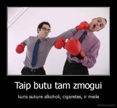 Taip butu tam zmogui - kuris sukure alkoholi, cigaretes, ir meile