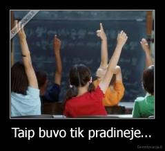 Taip buvo tik pradineje... - 