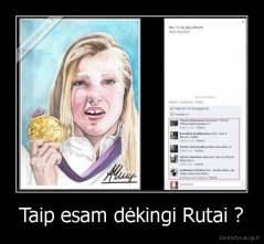 Taip esam dėkingi Rutai ? - 