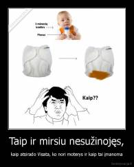 Taip ir mirsiu nesužinojęs, - kaip atsirado Visata, ko nori moterys ir kaip tai įmanoma