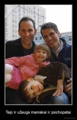 Taip ir užauga maniakai ir psichopatai - 