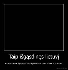 Taip išgąsdinęs lietuvį - Rinksite ne tik šypsenas žmonių veiduose, bet ir dantis nuo asfalto