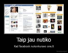 Taip jau nutiko - Kad facebook nukonkuravo one.lt