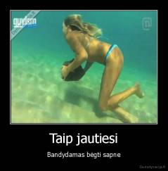 Taip jautiesi - Bandydamas bėgti sapne