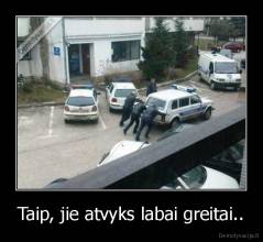 Taip, jie atvyks labai greitai.. - 