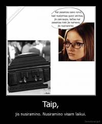 Taip, - jis nusiramino. Nusiramino visam laikui.