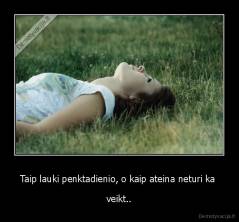 Taip lauki penktadienio, o kaip ateina neturi ka  - veikt..