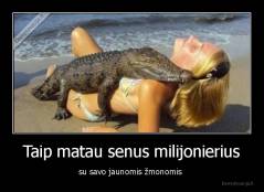 Taip matau senus milijonierius - su savo jaunomis žmonomis 