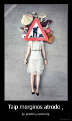 Taip merginos atrodo , - po plastinių operacijų.