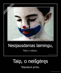 Taip, o neišgėręs - Nepasijusi girtas.