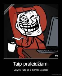 Taip praleidžiami - vėlyvo rudens ir žiemos vakarai