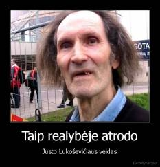 Taip realybėje atrodo - Justo Lukoševičiaus veidas