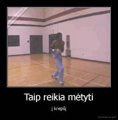 Taip reikia mėtyti - į krepšį
