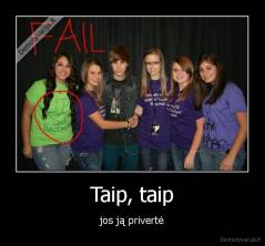 Taip, taip - jos ją privertė