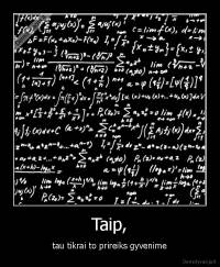 Taip, - tau tikrai to prireiks gyvenime