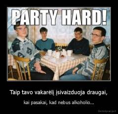 Taip tavo vakarėlį įsivaizduoja draugai, - kai pasakai, kad nebus alkoholio...