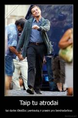 Taip tu atrodai - kai darbe išleidžia į pertrauką ir praeini pro bendradarbius