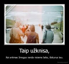 Taip užknisa, - Kai artimas žmogus randa visiems laiko, išskyrus tau.