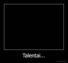 Talentai... - 