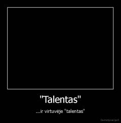 "Talentas" - ...ir virtuvėje "talentas"