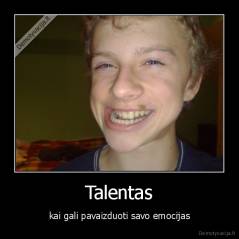 Talentas - kai gali pavaizduoti savo emocijas