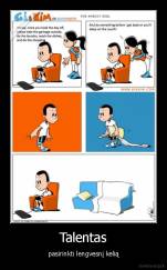 Talentas - pasirinkti lengvesnį kelią