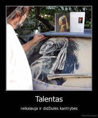 Talentas - reikalauja ir didžiulės kantrybės