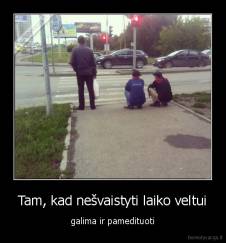 Tam, kad nešvaistyti laiko veltui - galima ir pamedituoti