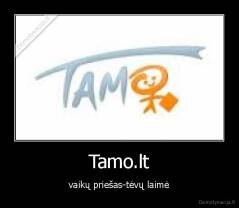 Tamo.lt - vaikų priešas-tėvų laimė