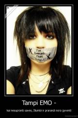 Tampi EMO - - kai nesupranti saves, žliumbi ir prarandi nora gyventi